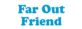 Far Out Friend