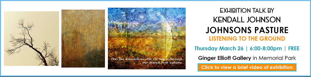 Talk by Kendall Johnson Thurs March 26 6:00pm at Johnsons Pasture Art Exhibition at Ginger Elliott Gallery